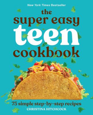 The Super Easy Teen Cookbook : 75 Simple Step-By-Step Recipes