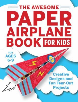 The Awesome Paper Airplane Book for Kids : Creative Designs and Fun Tear-Out Projects