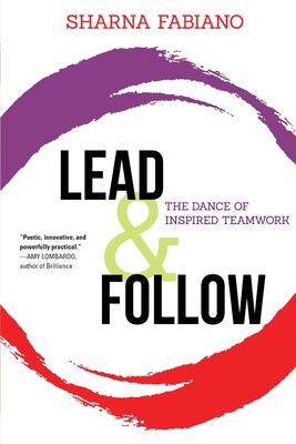 Lead and Follow : The Dance of Inspired Teamwork