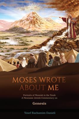Moses Wrote about Me : Portraits of Messiah in the Torah
