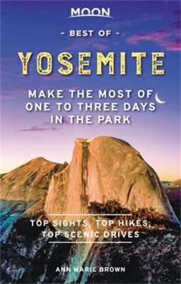 Moon Best of Yosemite : Make the Most of One to Three Days in the Park