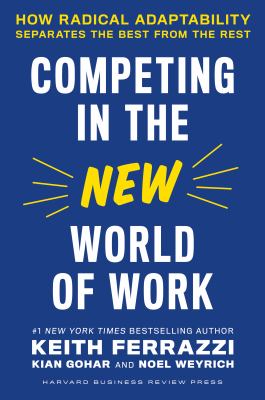 Competing in the New World of Work : How Radical Adaptability Separates the Best from the Rest