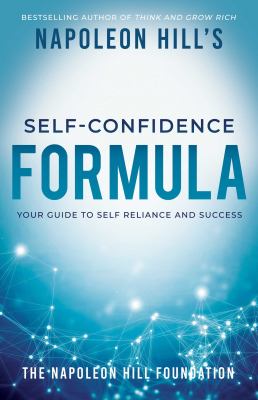 Napoleon Hill's Self-Confidence Formula : Your Guide to Self-Reliance and Success