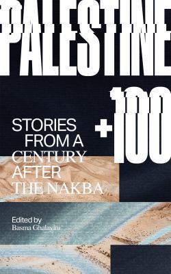 Palestine +100 : Stories from a Century after the Nakba