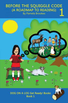 Before the Squiggle Code (a Roadmap to Reading) : Get Ready to Read: Simple, Fun, and Effective Activities for New or Struggling Readers Including Tho