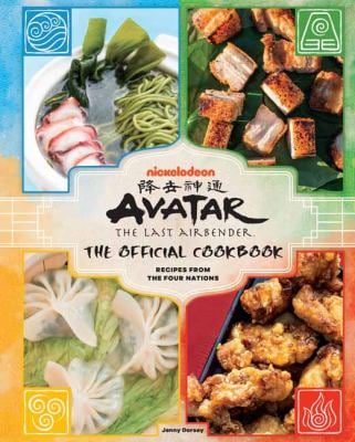 Avatar: the Last Airbender: the Official Cookbook : Recipes from the Four Nations
