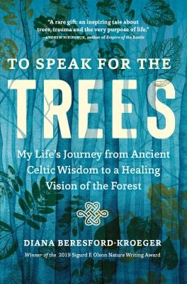 To Speak for the Trees : My Life's Journey from Ancient Celtic Wisdom to a Healing Vision of the Forest