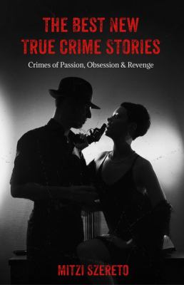 The Best New True Crime Stories: Crimes of Passion, Obsession and Revenge : (True Crime Gift)