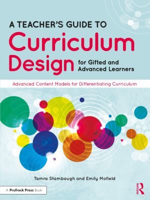 A Teacher's Guide to Curriculum Design for Gifted and Advanced Learners : Advanced Content Models for Differentiating Curriculum
