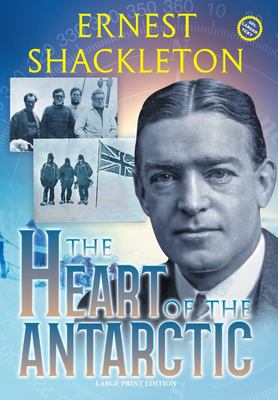 The Heart of the Antarctic (Annotated, Large Print) : Vol I and II