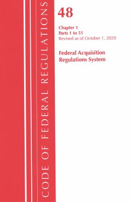 Code of Federal Regulations, Title 48 Federal Acquisition Regulations System Chapter 1 (1-51), Revised As of October 1 2020
