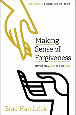 Making Sense of Forgiveness : Moving from Hurt Toward Hope