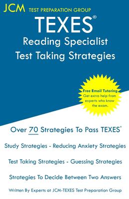 TEXES Reading Specialist - Test Taking Strategies : Free Online Tutoring - New 2020 Edition - the Latest Strategies to Pass Your Exam
