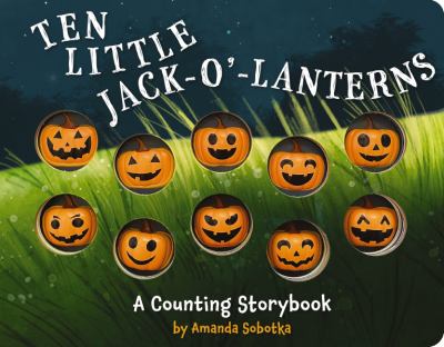 Ten Little Jack-O'-Lanterns : A Counting Storybook