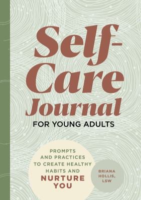 Self-Care Journal for Young Adults : Prompts and Practices to Create Healthy Habits and Nurture You