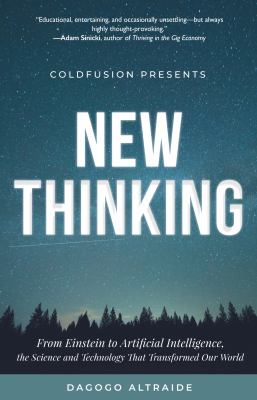 ColdFusion Presents: New Thinking : From Einstein to Artificial Intelligence, the Science and Technology That Transformed Our World (Technology Histor