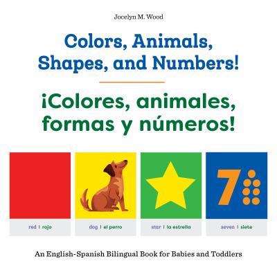 Colors, Animals, Shapes, and Numbers! / ¡Colores, Animales, Formas y Números! : An English-Spanish Bilingual Book for Babies and Toddlers