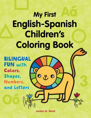My First English-Spanish Children's Coloring Book : Bilingual Fun with Colors, Shapes, Numbers, and Letters