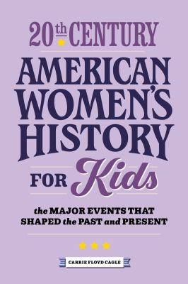 20th Century American Women's History for Kids : The Major Events That Shaped the Past and Present