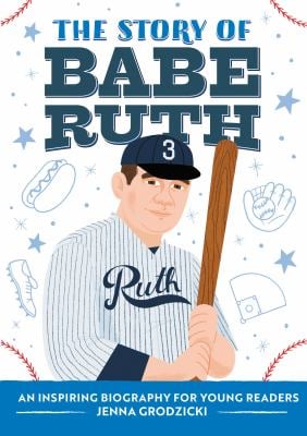The Story of Babe Ruth : An Inspiring Biography for Young Readers