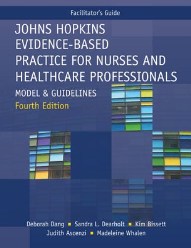 Facilitator Guide for Johns Hopkins Evidence-Based Practice for Nurses and Healthcare Professionals, Fourth Edition : Model and Guidelines