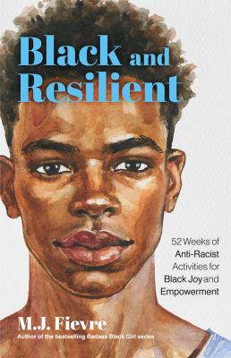 Black and Resilient : 52 Weeks of Anti-Racist Activities for Black Joy and Empowerment (Journal for Healing, Black Self-Love, Anti-Prejudice, and Affi