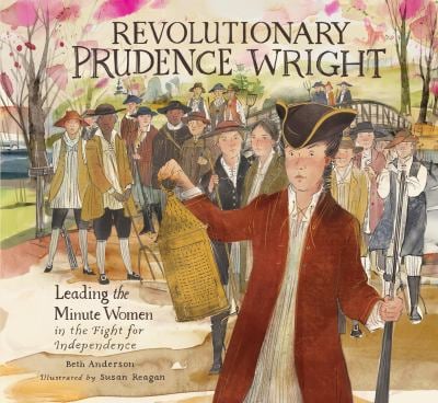 Revolutionary Prudence Wright : Leading the Minute Women in the Fight for Independence