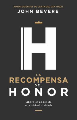 La Recompensa Del Honor : Libera el Poder de Esta Virtud Olvidada