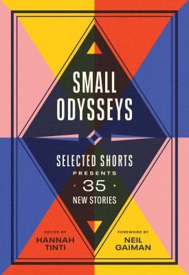 Small Odysseys : Selected Shorts Presents 35 New Stories