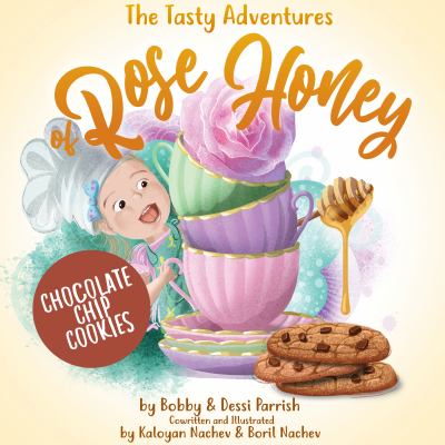 The Tasty Adventures of Rose Honey: Chocolate Chip Cookies : (Tiny Chefs, Baking with Toddlers)