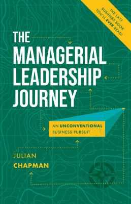 The Managerial Leadership Journey : An Unconventional Business Pursuit