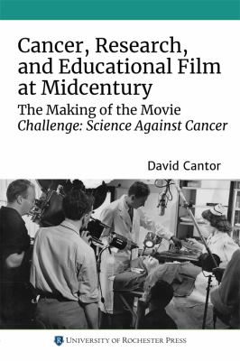 Cancer, Research, and Educational Film at Midcentury : The Making of the Movie Challenge: Science Against Cancer