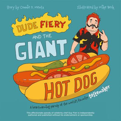 Dude Fiery and the Giant Hot Dog : A Heartwarming Parody of the World's Favorite Tastemaker