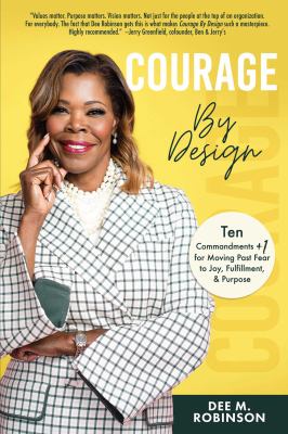 Courage by Design : 10 Commandments +1 for Moving Past Fear to Joy, Fulfilment, and Purpose