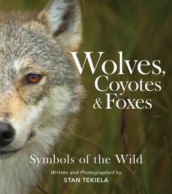 Wolves, Coyotes and Foxes : Symbols of the Wild