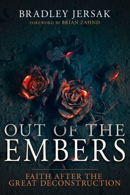 Out of the Embers : Faith after the Great Deconstruction