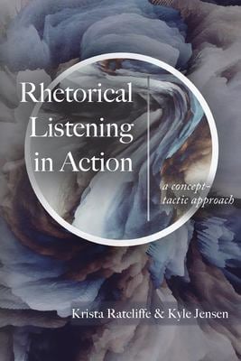 Rhetorical Listening in Action : A Concept-Tactic Approach