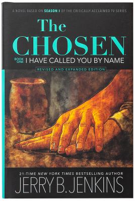 The Chosen: I Have Called You by Name (Revised and Expanded) : A Novel Based on Season 1 of the Critically Acclaimed TV Series
