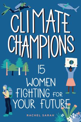 Climate Champions : 15 Women Fighting for Your Future