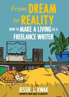 From Dream to Reality : How to Make a Living As a Freelance Writer