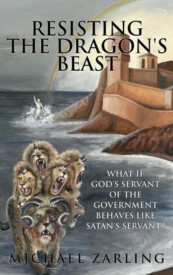 Resisting the Dragon's Beast : What If God's Servant of the Government Behaves Like Satan's Servant?