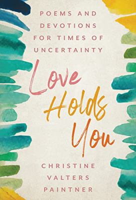 Love Holds You : Poems and Musings for Times of Uncertainty