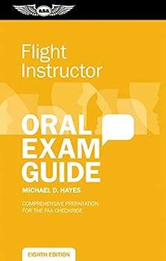 Flight Instructor Oral Exam Guide : Comprehensive Preparation for the FAA Checkride