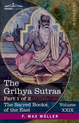 The Grihya Sutras, Part I : Rules of Vedic Domestic Ceremonies-Sankhyayana-Grihya-Sutra; Asvalayana-Grihya-Sutra; Paraskara-Grihya-Sutra; Khadia-Grihy
