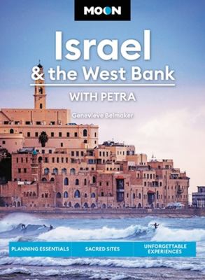 Moon Israel and the West Bank: with Petra : Planning Essentials, Sacred Sites, Unforgettable Experiences