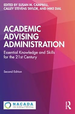 Academic Advising Administration : Essential Knowledge and Skills for the 21st Century