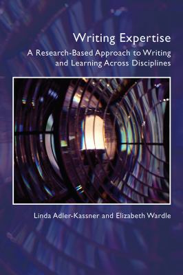 Writing Expertise : A Research-Based Approach to Writing and Learning Across Disciplines