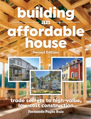Building an Affordable House 2nd Edition : Trade Secrets to High-Value, Low-Cost Construction