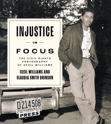 Injustice in Focus : The Civil Rights Photography of Cecil Williams
