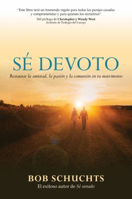 Sé Devoto : Restaurar la Amistad, la Pasión y la Comunión en Tu Matrimonio